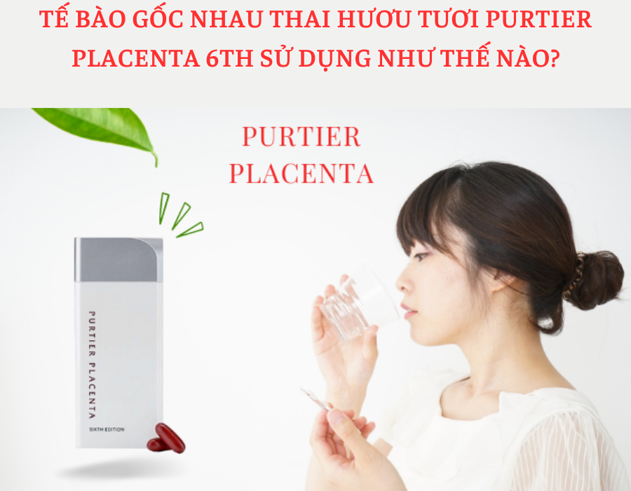 Tế Bào Gốc Nhau Thai Hươu Tươi Purtier Placenta 6th Hỗ Trợ Tế Bào Da