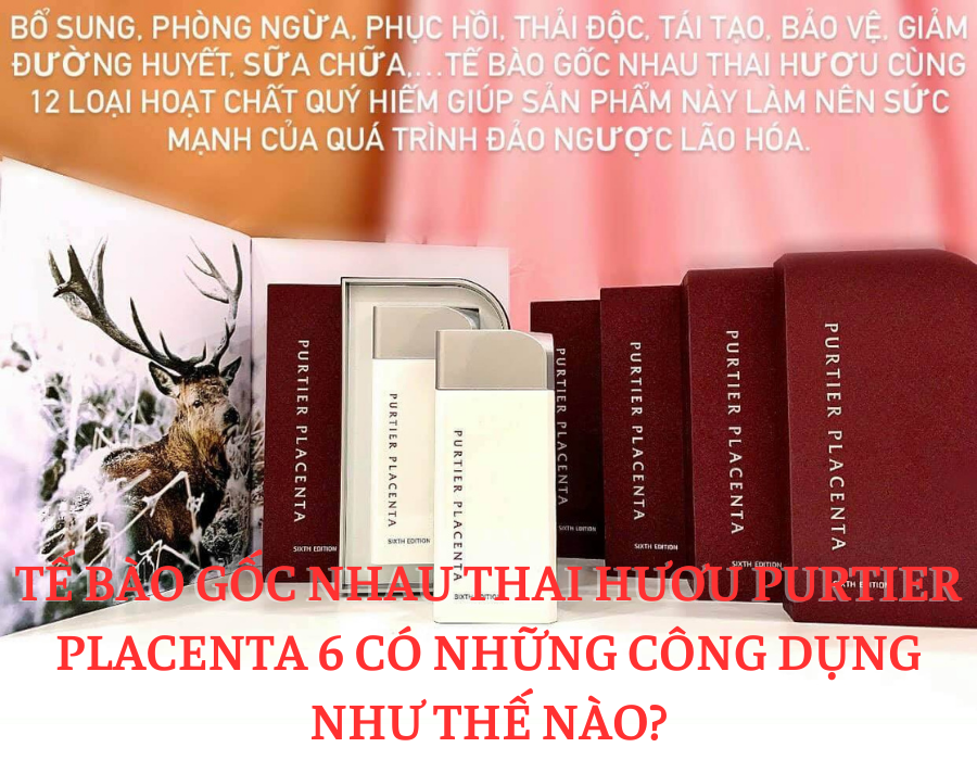 Tế Bào Gốc Nhau Thai Hươu PURTIER PLACENTA 6 Hỗ Trợ Tế Bào Bệnh Của Con Người